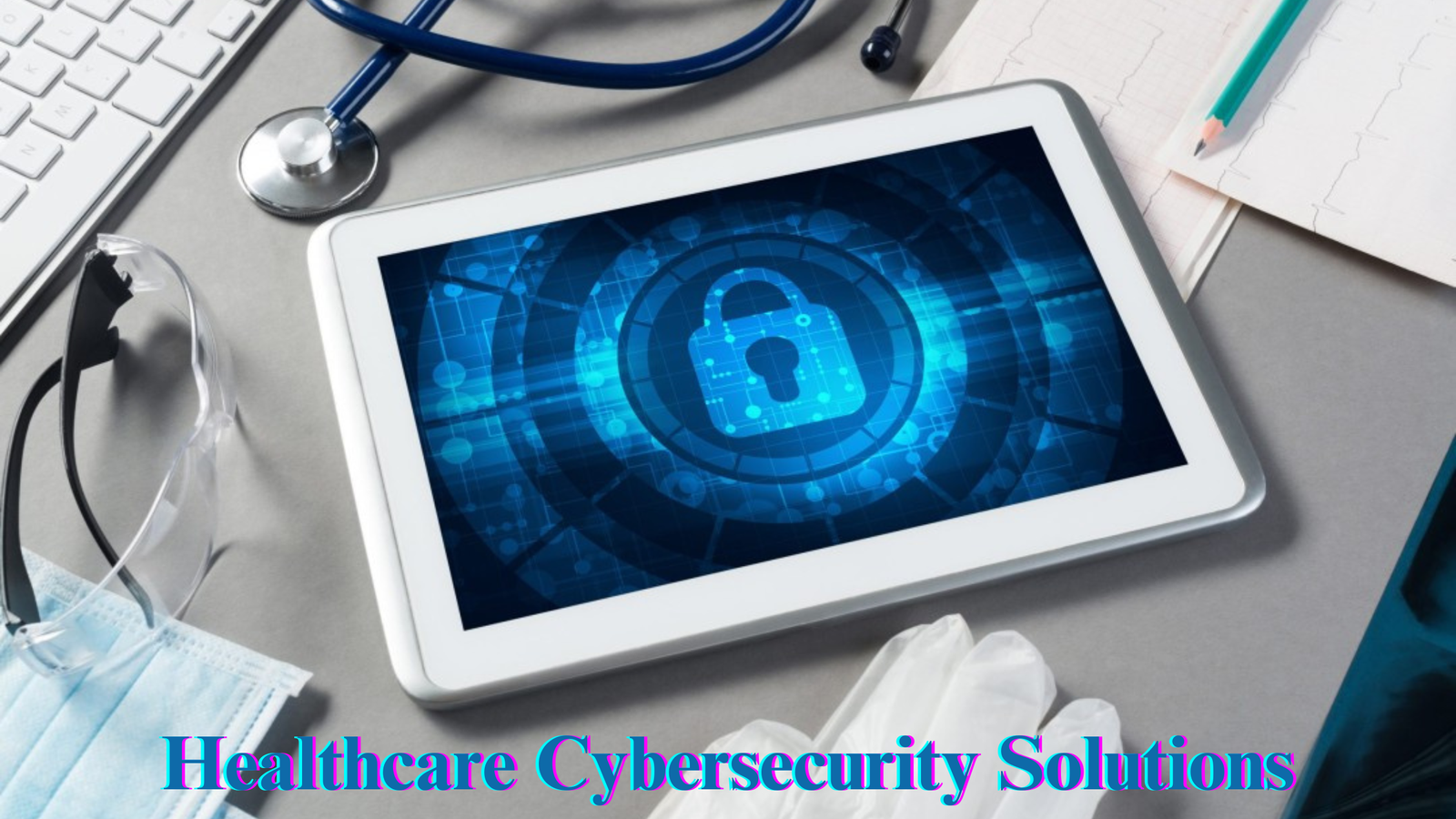Healthcare Cybersecurity Solutions